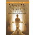 Wake up Church!: Let His Voice Be Heard in the Street Because the Bridegroom Cometh Soon. - Paperback