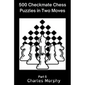 500 Checkmate Chess Puzzles in Two Moves, Part 5 - Paperback