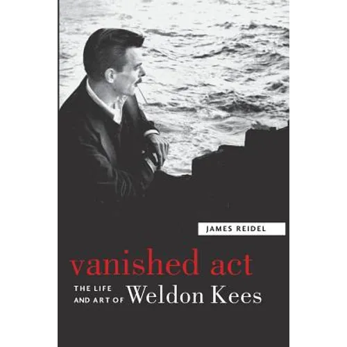Vanished Act: The Life and Art of Weldon Kees - Paperback