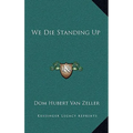We Die Standing Up - Hardcover