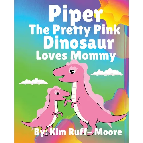 Piper The Pretty Pink Dinosaur Loves Mommy - Paperback