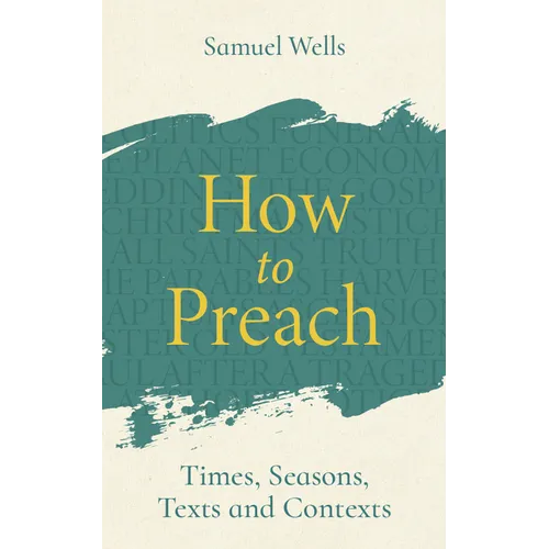 How to Preach: Times, Seasons, Texts and Contexts - Paperback
