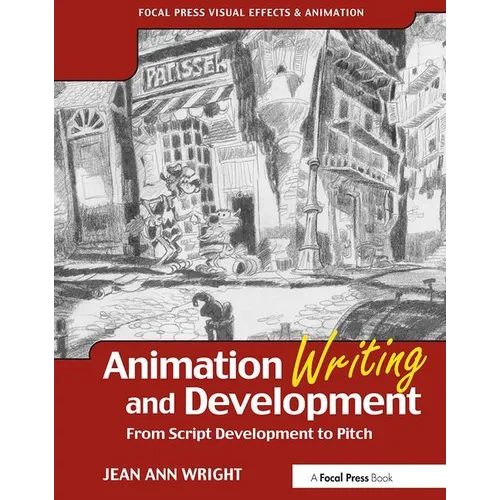 Animation Writing and Development: From Script Development to Pitch - Paperback