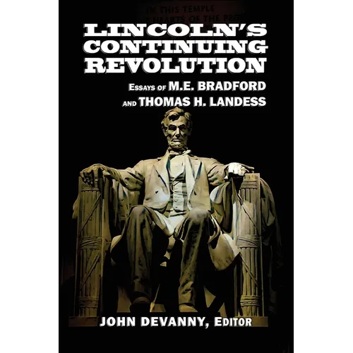 Lincoln's Continuing Revolution: Essays of M.E. Bradford and Thomas H. Landess - Paperback