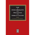 Lists of SWISS EMIGRANTS in the Eighteenth Century to the AMERICAN COLONIES - Paperback