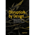 Disruption by Design: How to Create Products That Disrupt and Then Dominate Markets - Paperback