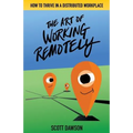 The Art of Working Remotely: How to Thrive in a Distributed Workplace - Paperback