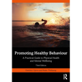 Promoting Healthy Behaviour: A Practical Guide to Physical Health and Mental Wellbeing - Paperback