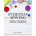 Everyday Sewing: Simple Patterns & Sewing Tutorials - Paperback