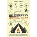 Wilderness Survival Hacks: The Ultimate Guide to Conquering the Wilderness with Expert Hacks and Skills - Paperback