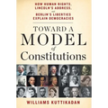Toward a Model of Constitutions: How Human Rights, Lincoln's Address, and Berlin's Liberties Explain Democracies - Hardcover