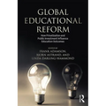 Global Education Reform: How Privatization and Public Investment Influence Education Outcomes - Paperback
