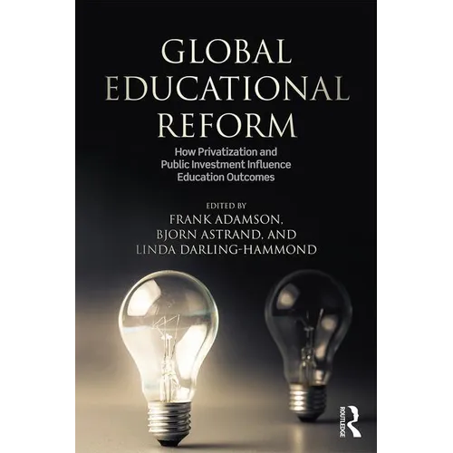 Global Education Reform: How Privatization and Public Investment Influence Education Outcomes - Paperback