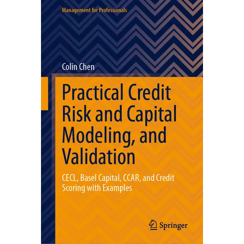 Practical Credit Risk and Capital Modeling, and Validation: Cecl, Basel Capital, Ccar, and Credit Scoring with Examples - Hardcover
