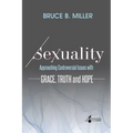Sexuality: Approaching Controversial Issues with Grace, Truth and Hope - Paperback