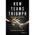 How Teams Triumph: Managing by Commitment - Hardcover