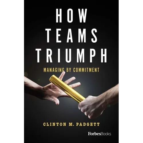 How Teams Triumph: Managing by Commitment - Hardcover