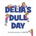 Delia's Dull Day: An Incredibly Boring Story - Hardcover