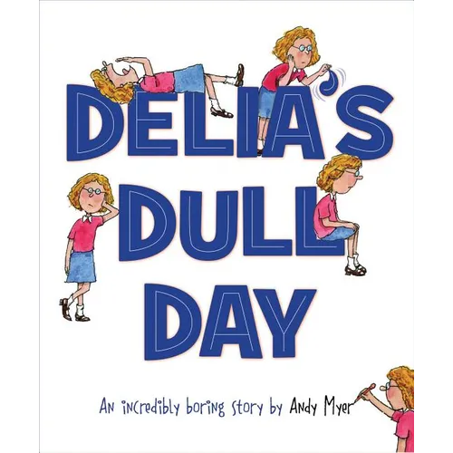 Delia's Dull Day: An Incredibly Boring Story - Hardcover