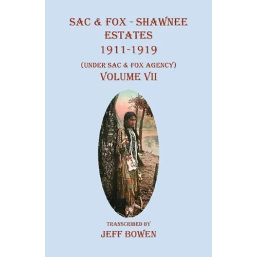 Sac & Fox - Shawnee Estates 1911-1919: (Under Sac & Fox Agency), Volume VII - Paperback