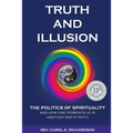 Truth and Illusion: The Politics of Spirituality and How One Person's Lie Is Another One's Truth - Paperback