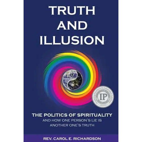 Truth and Illusion: The Politics of Spirituality and How One Person's Lie Is Another One's Truth - Paperback