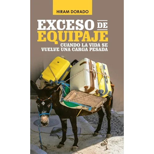 Exceso De Equipaje: Cuando La Vida Se Vuelve Una Carga Pesada - Hardcover