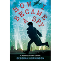 How I Became a Spy: A Mystery of WWII London - Hardcover