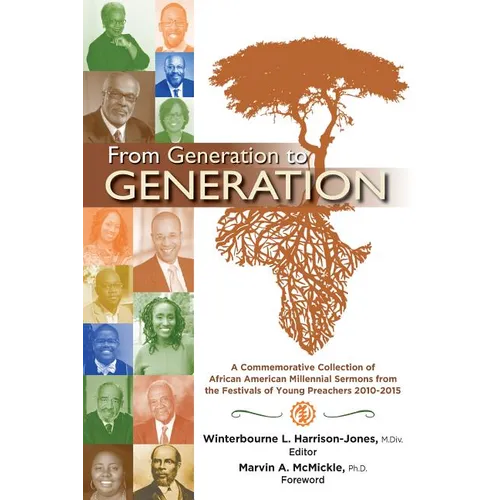 From Generation to Generation: A Commemorative Collection of African American Millennial Sermons from the Festivals of Young Preachers 2010-2015 - Paperback