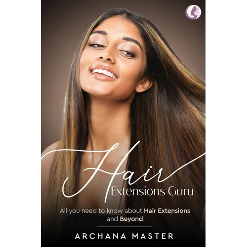 Hair Extensions Guru - All You Need to Know About Hair Extensions and Beyond (Full Colour) - Paperback