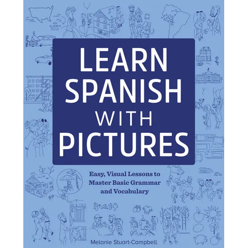Learn Spanish with Pictures: Easy, Visual Lessons to Master Basic Grammar and Vocabulary - Paperback