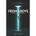 From Above: UFO Encounters: Volume 1 - Paperback