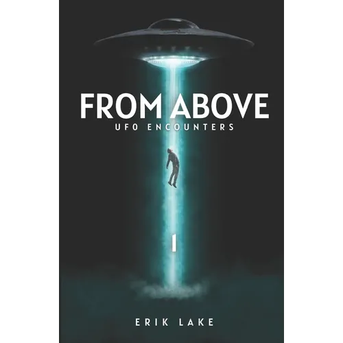 From Above: UFO Encounters: Volume 1 - Paperback