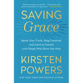 Saving Grace: Speak Your Truth, Stay Centered, and Learn to Coexist with People Who Drive You Nuts - Paperback