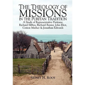 The Theology of Missions in the Puritan Tradition: A Study of Representative Puritans: Sibbes, Baxter, Eliot, Mather & Edwards - Paperback