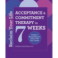 Reclaim Your Life: Acceptance and Commitment Therapy in 7 Weeks - Paperback