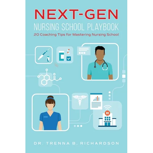 Next-Gen Nursing School Playbook: 20 Coaching Tips for Mastering Nursing School - Paperback