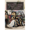 The Practicing Stoic: A Philosophical User's Manual - Paperback