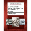 An address to the Roman Catholics of the United States of America. - Paperback