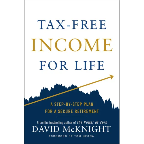 Tax-Free Income for Life: A Step-By-Step Plan for a Secure Retirement - Hardcover