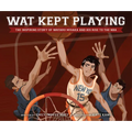 Wat Kept Playing: The Inspiring Story of Wataru Misaka and His Rise to the NBA - Hardcover