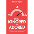From Ignored to Adored: Ignite Connection and Communication Online to Attract Your Soul Mate Clients...Without Being Salesy - Paperback