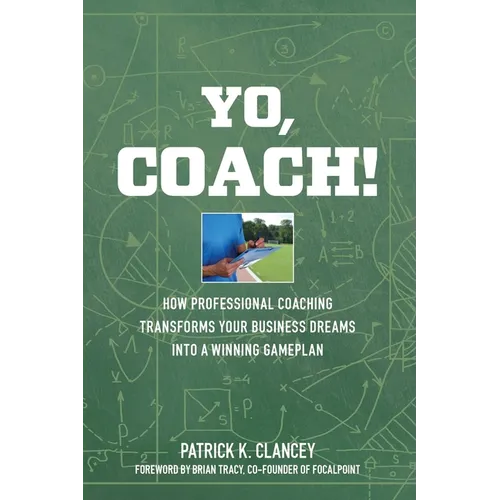 Yo, Coach! How Professional Coaching Transforms Your Business into a Winning Gameplan - Paperback