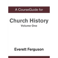 A CourseGuide for Church History, Volume One: From Christ to the Pre-Reformation - Paperback