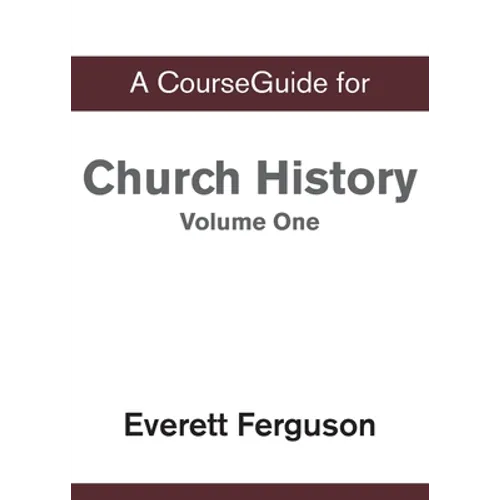 A CourseGuide for Church History, Volume One: From Christ to the Pre-Reformation - Paperback