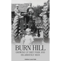 Burn Hill: Growing Up Dirt Poor and Hilariously Rich - Hardcover