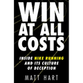 Win at All Costs: Inside Nike Running and Its Culture of Deception - Hardcover