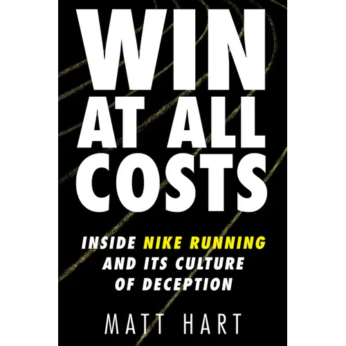 Win at All Costs: Inside Nike Running and Its Culture of Deception - Hardcover