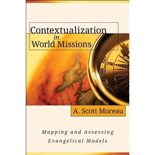 Contextualization in World Missions: Mapping and Assessing Evangelical Models - Paperback