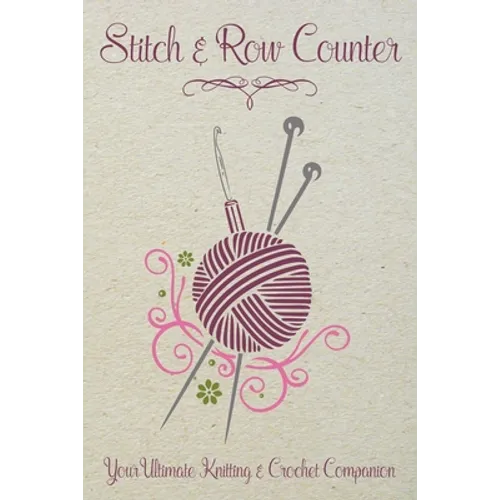 Stitch & Row Counter: Your Ultimate Knitting & Crochet Companion - Paperback